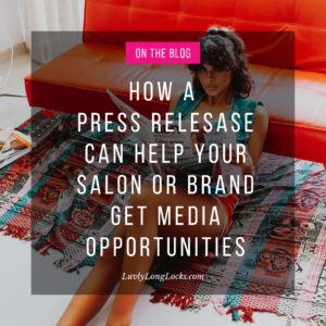 Find out how a press release can help your salon or brand secure media opportunities.